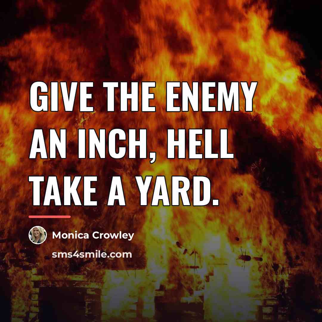 “Give the enemy an inch, hell take a yard.…” quote by Monica Crowley