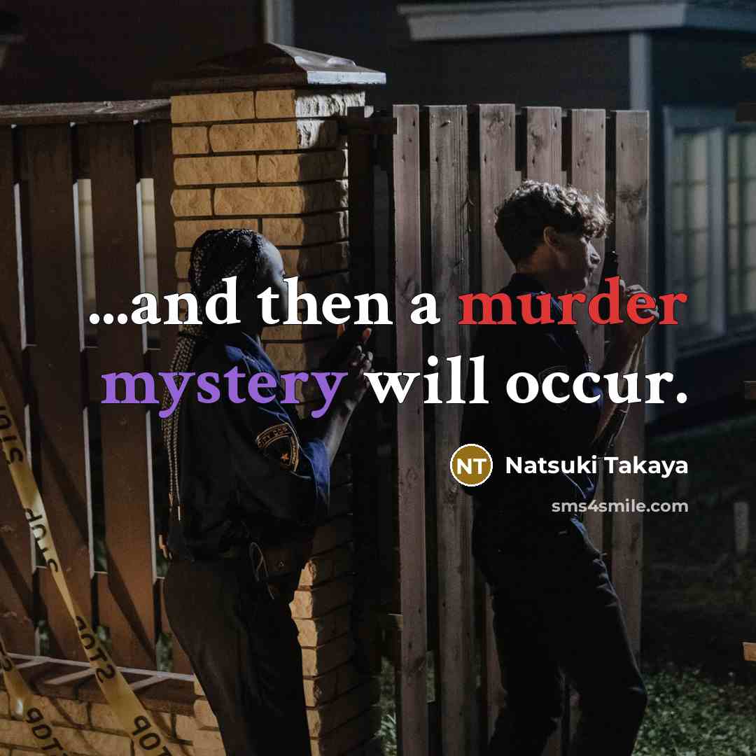 “...and then a murder mystery will occur.…” quote by Natsuki Takaya