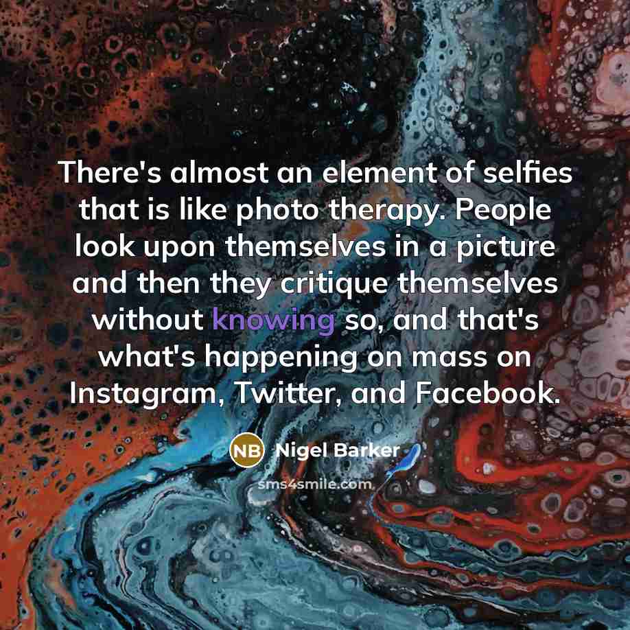 “There's almost an element of selfies that is like photo…” quote by Nigel Barker