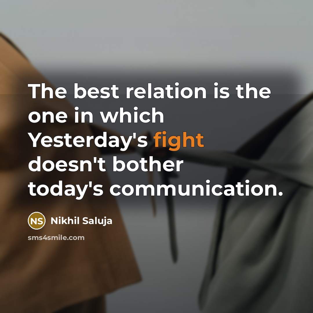 “The best relation is the one in which Yesterday's fight…” quote by Nikhil Saluja