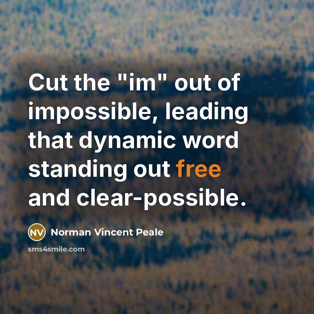 “Cut the "im" out of impossible, leading that dynamic word…” quote by Norman Vincent Peale