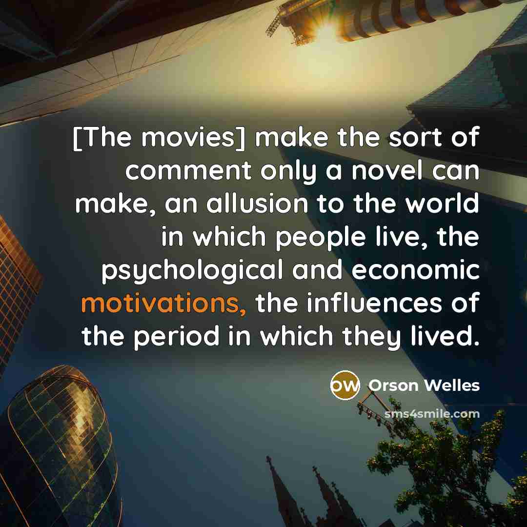 “[The movies] make the sort of comment only a novel…” quote by Orson Welles