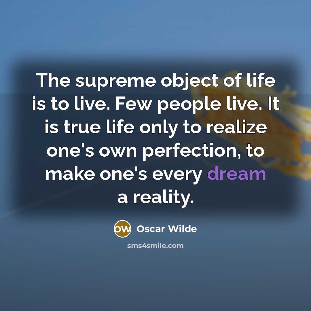“The supreme object of life is to live. Few people…” quote by Oscar Wilde
