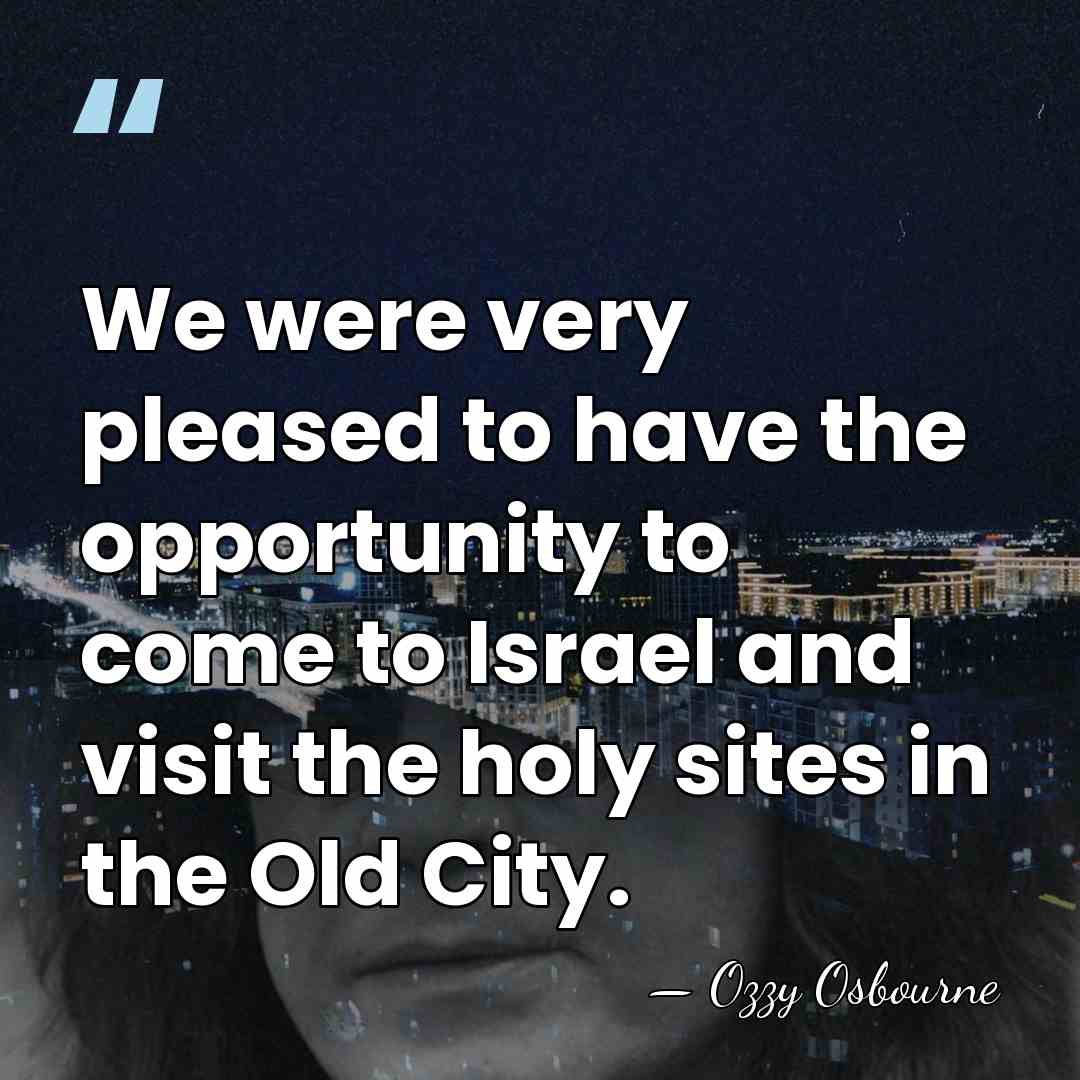 We were very pleased to have the opportunity to come to Israel&hellip; - Ozzy Osbourne