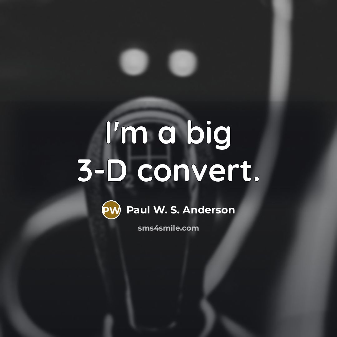 “I'm a big 3-D convert.…” quote by Paul W. S. Anderson