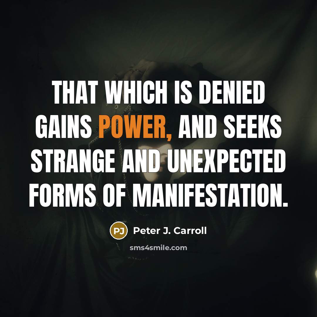 “That which is denied gains power, and seeks strange and…” quote by Peter J. Carroll