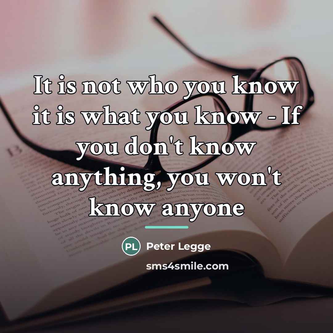 “It is not who you know it is what you…” quote by Peter Legge