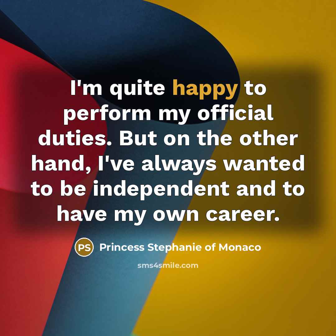 “I'm quite happy to perform my official duties. But on…” quote by Princess Stephanie of Monaco