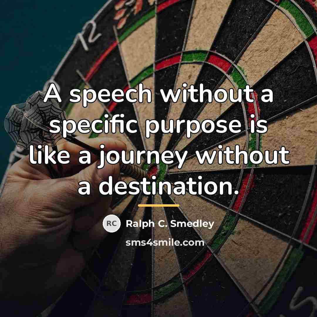 “A speech without a specific purpose is like a journey…” quote by Ralph C. Smedley
