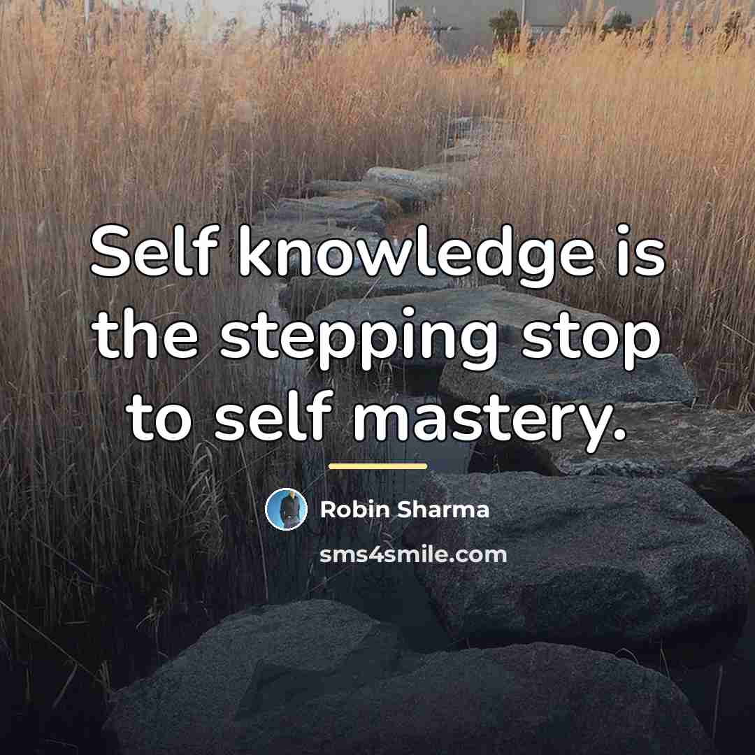 “Self knowledge is the stepping stop to self mastery.…” quote by Robin Sharma