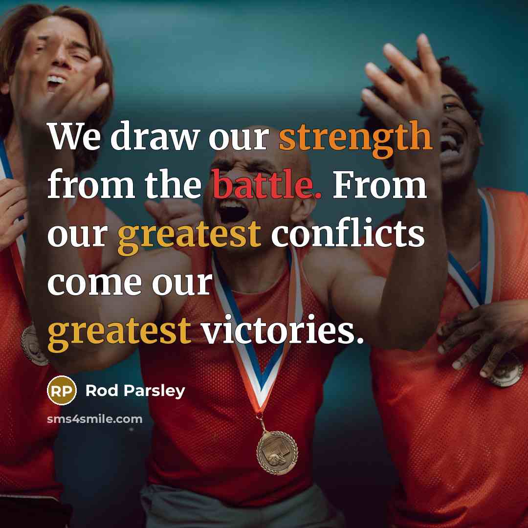 “We draw our strength from the battle. From our greatest…” quote by Rod Parsley