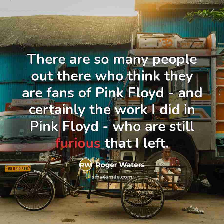 “There are so many people out there who think they…” quote by Roger Waters