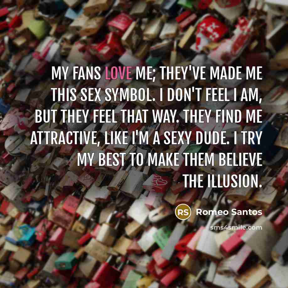 “My fans love me; they've made me this sex symbol.…” quote by Romeo Santos