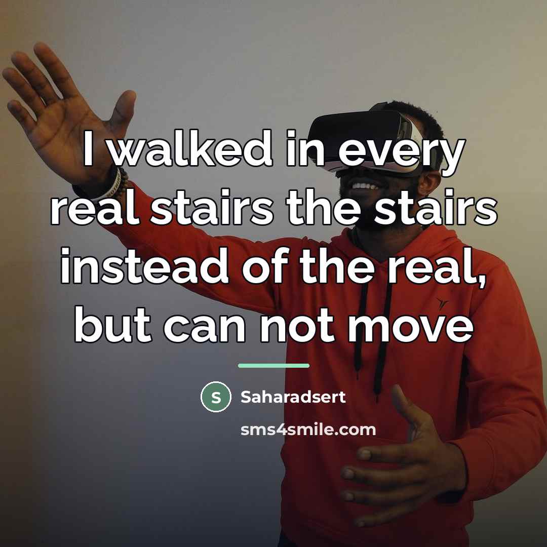“I walked in every real stairs the stairs instead of…” quote by Saharadsert