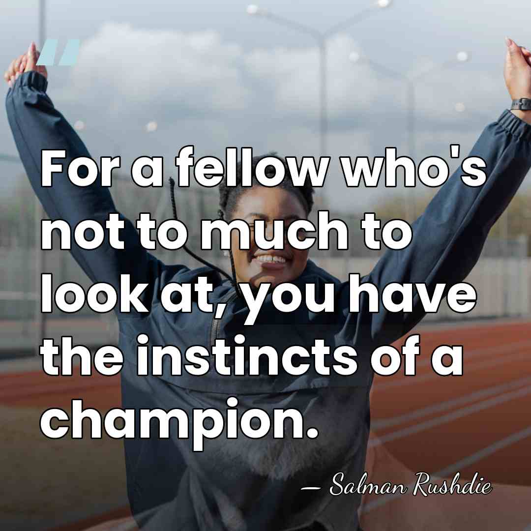 For a fellow who's not to much to look at, you have&hellip; - Salman Rushdie