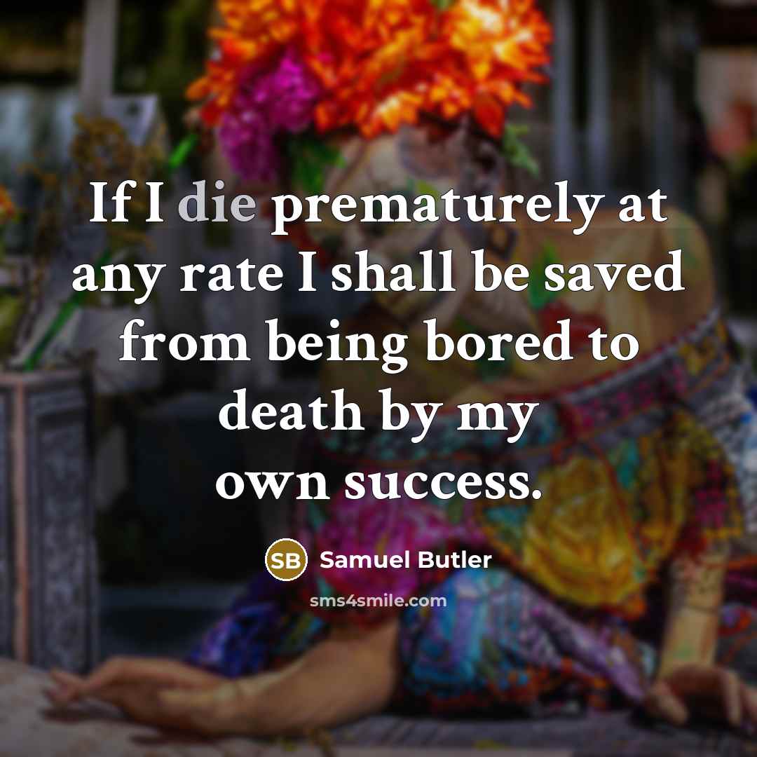 “If I die prematurely at any rate I shall be…” quote by Samuel Butler