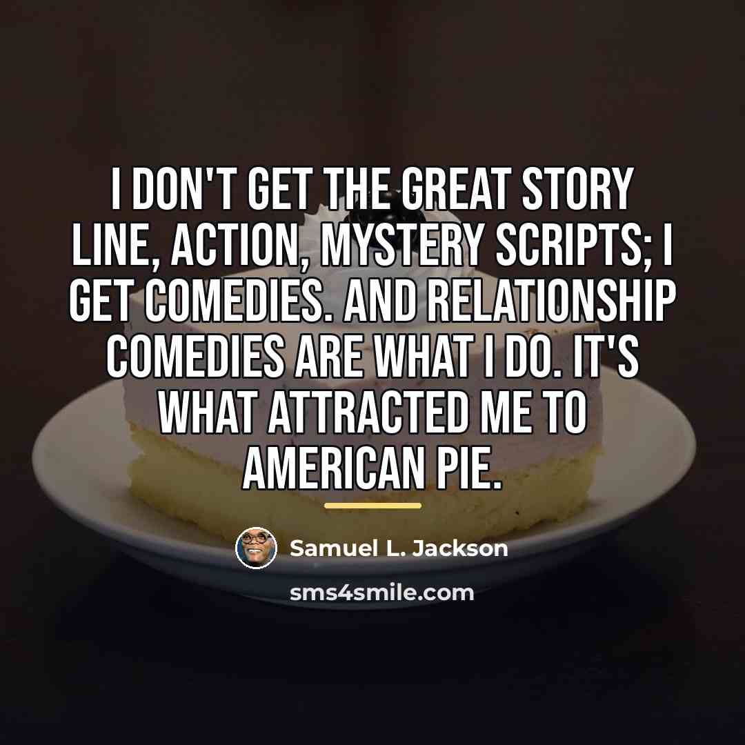 “I don't get the great story line, action, mystery scripts;…” quote by Samuel L. Jackson