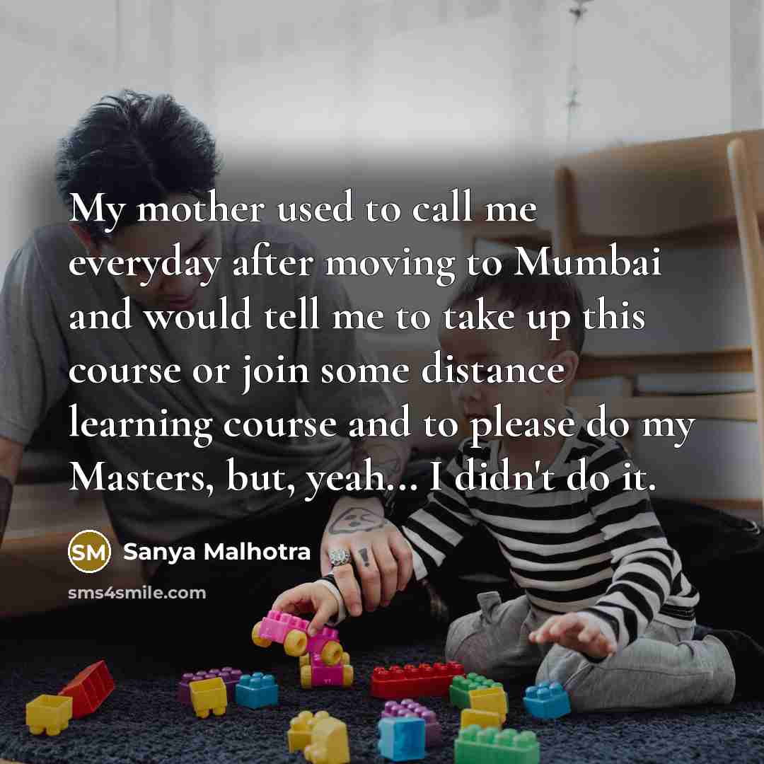 “My mother used to call me everyday after moving to…” quote by Sanya Malhotra