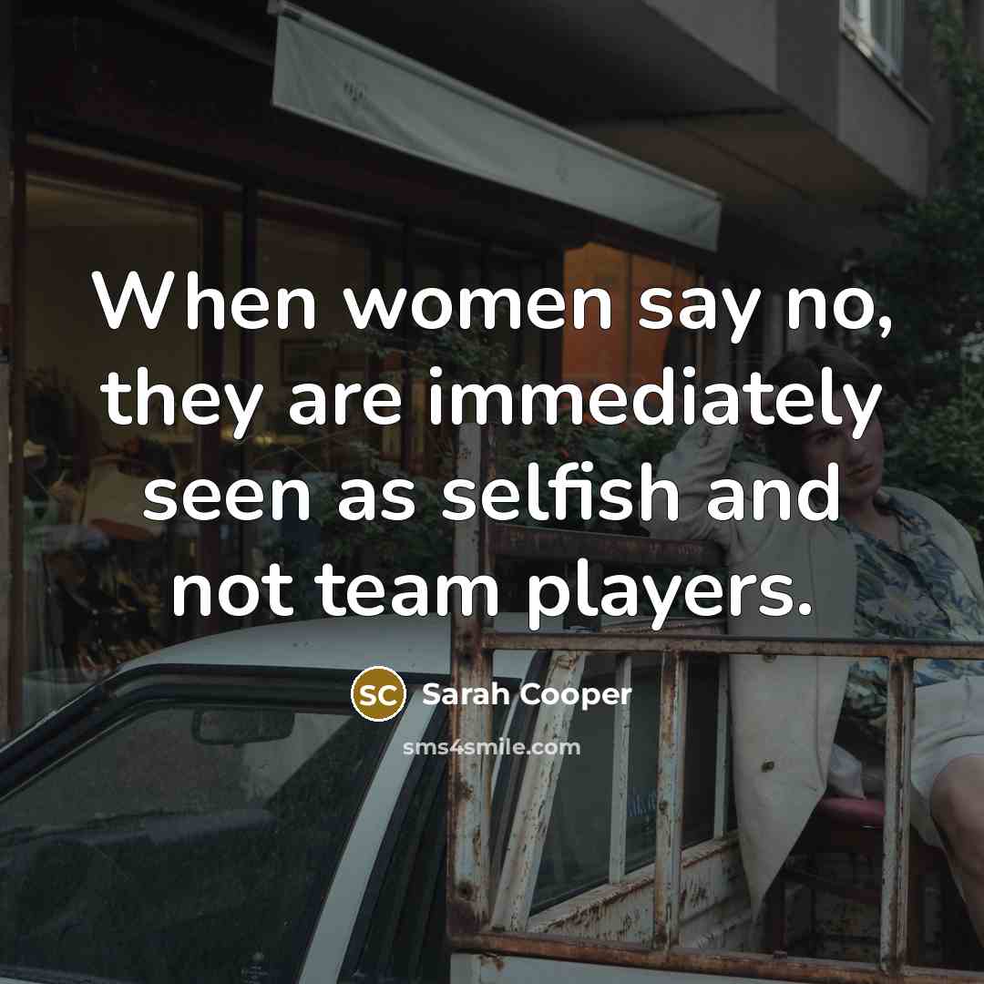 “When women say no, they are immediately seen as selfish…” quote by Sarah Cooper
