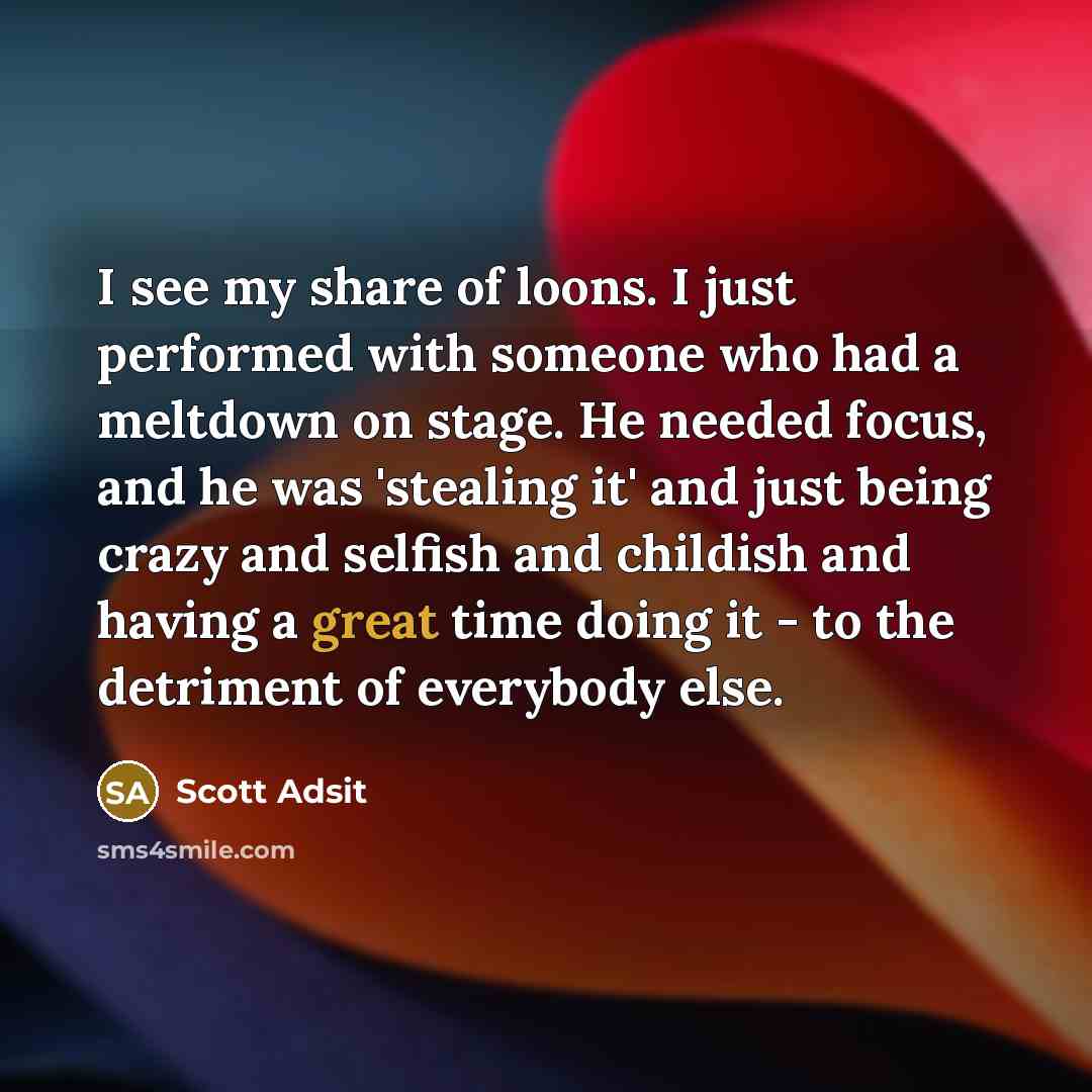 “I see my share of loons. I just performed with…” quote by Scott Adsit