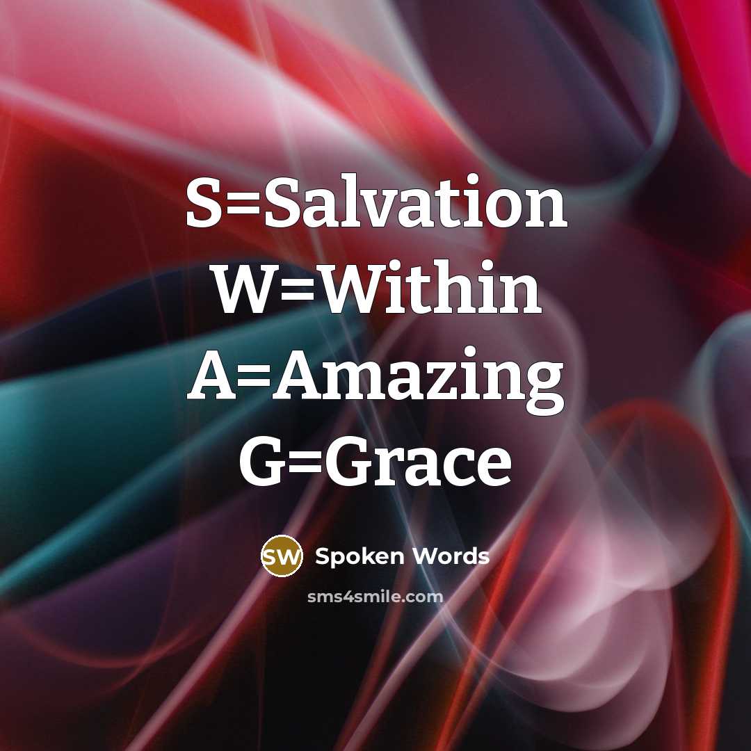 “S=Salvation W=Within A=Amazing G=Grace…” quote by Spoken Words