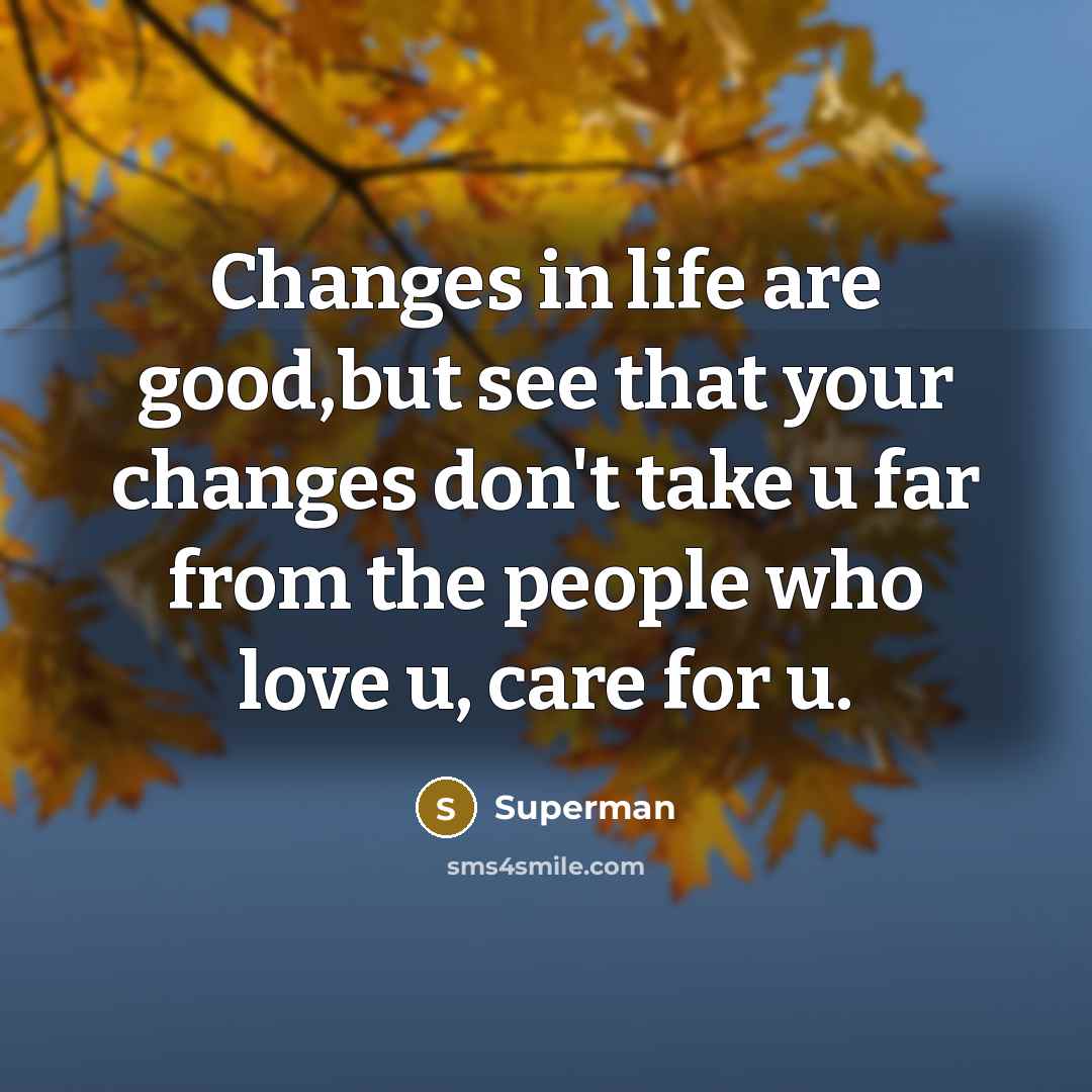 “Changes in life are good,but see that your changes don't…” quote by Superman