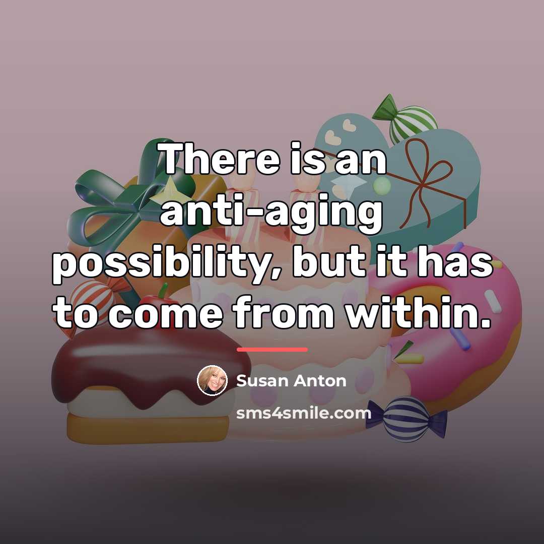“There is an anti-aging possibility, but it has to come…” quote by Susan Anton