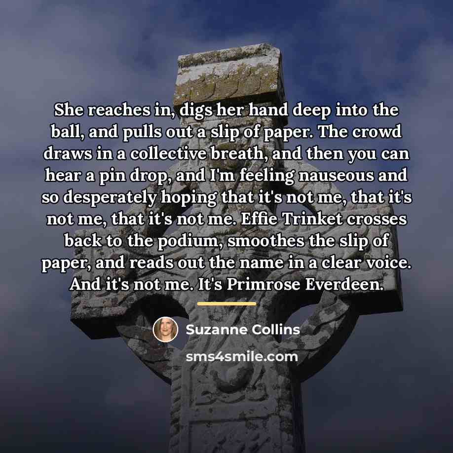 “She reaches in, digs her hand deep into the ball,…” quote by Suzanne Collins