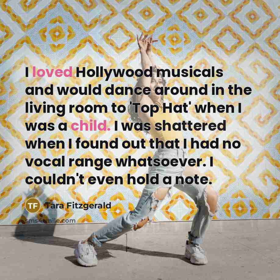 “I loved Hollywood musicals and would dance around in the…” quote by Tara Fitzgerald