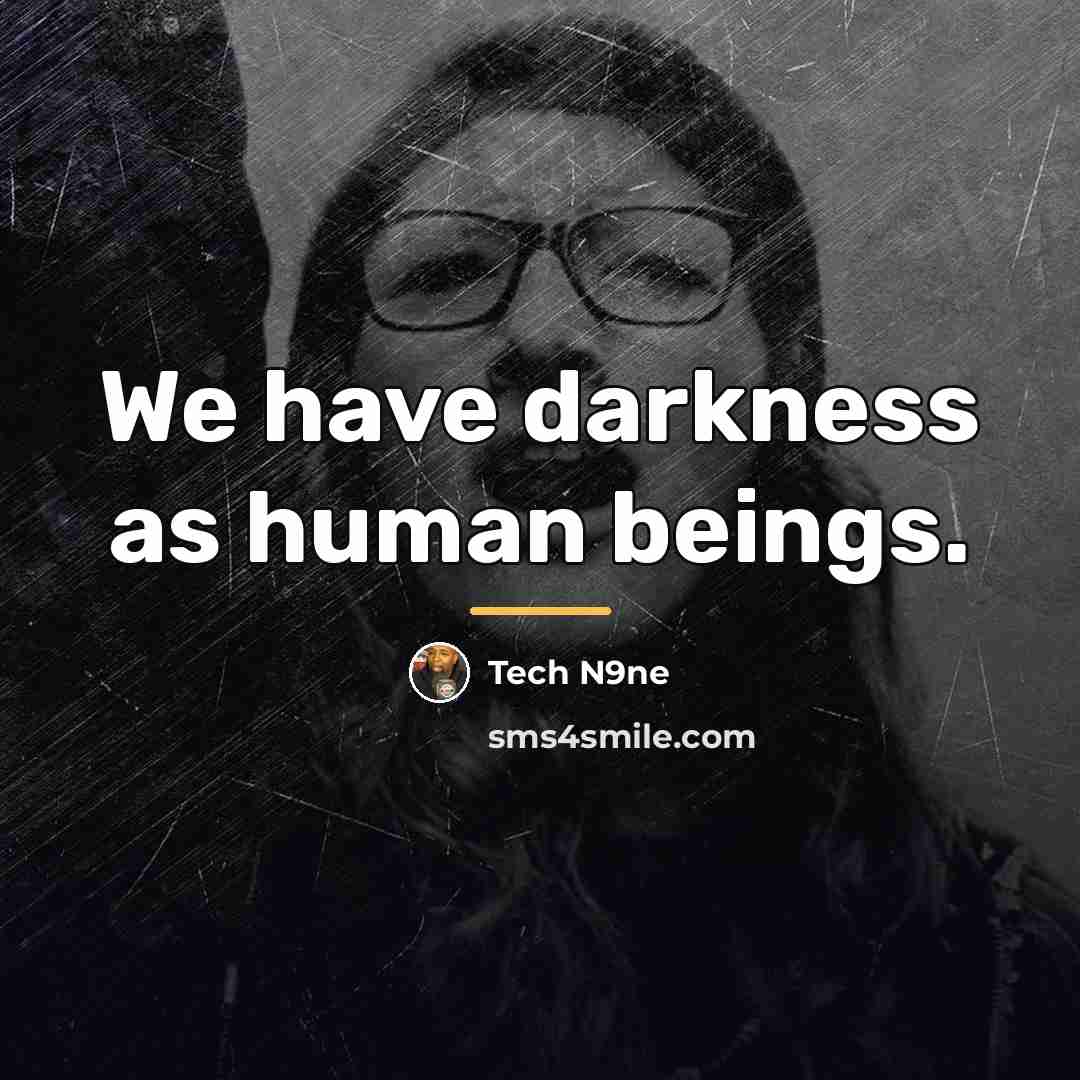 “We have darkness as human beings.…” quote by Tech N9ne