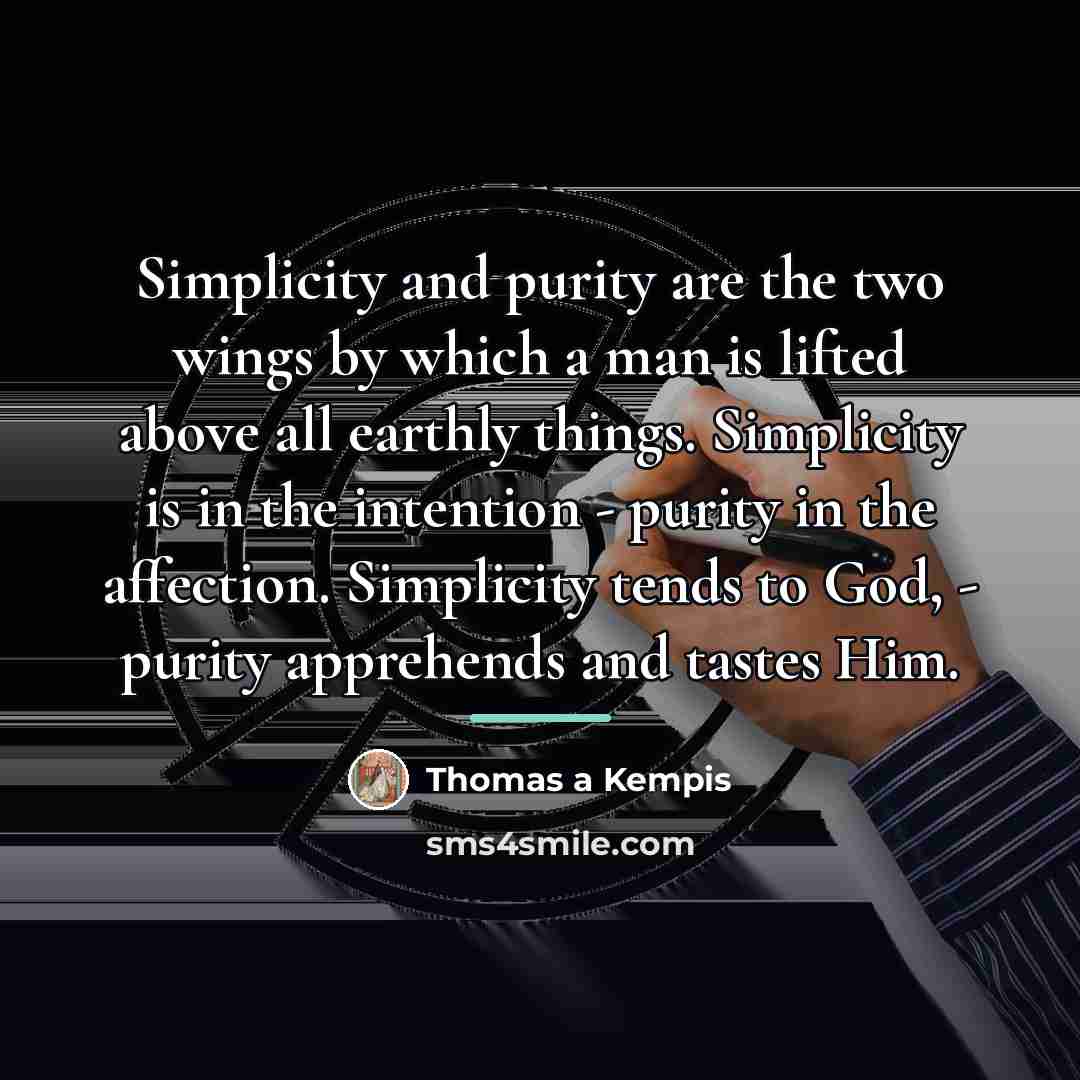 “Simplicity and purity are the two wings by which a…” quote by Thomas a Kempis
