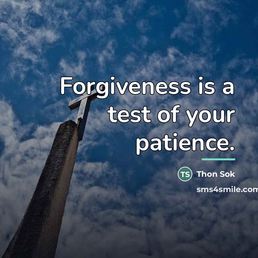 “Forgiveness is a test of your patience.…” quote by Thon Sok