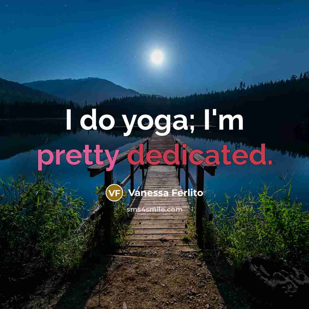 “I do yoga; I'm pretty dedicated.…” quote by Vanessa Ferlito
