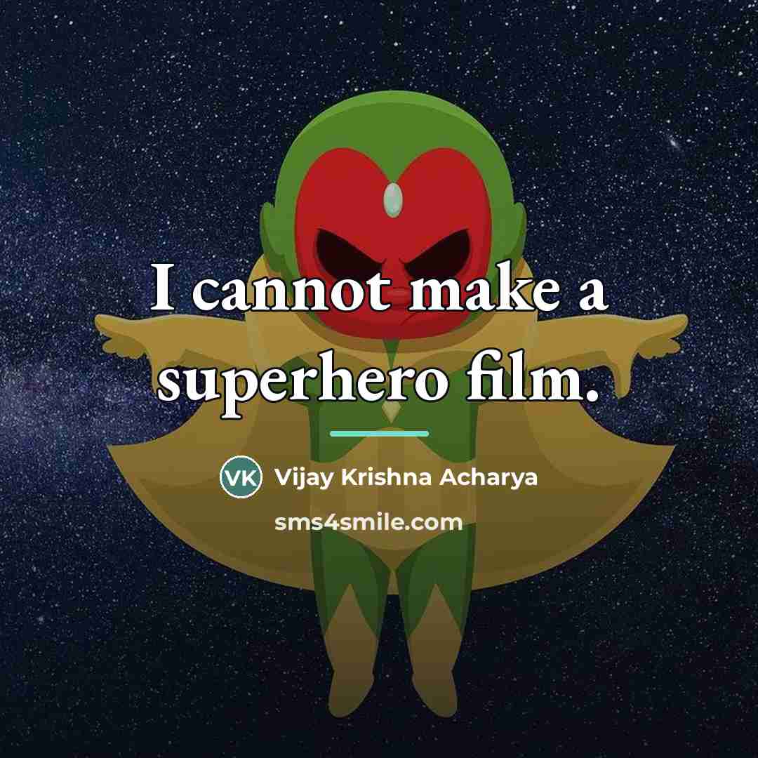 “I cannot make a superhero film.…” quote by Vijay Krishna Acharya