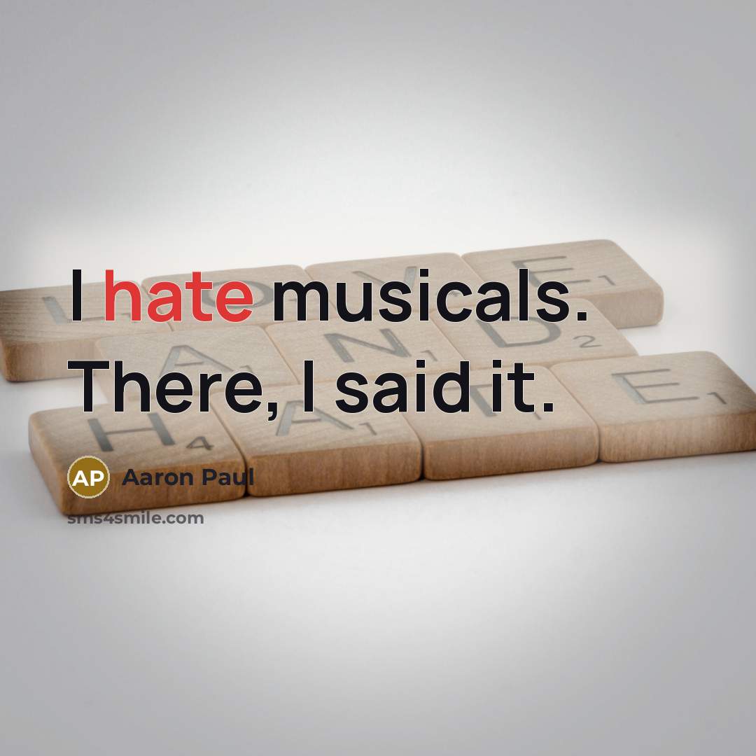 “I hate musicals. There, I said it.…” quote by Aaron Paul