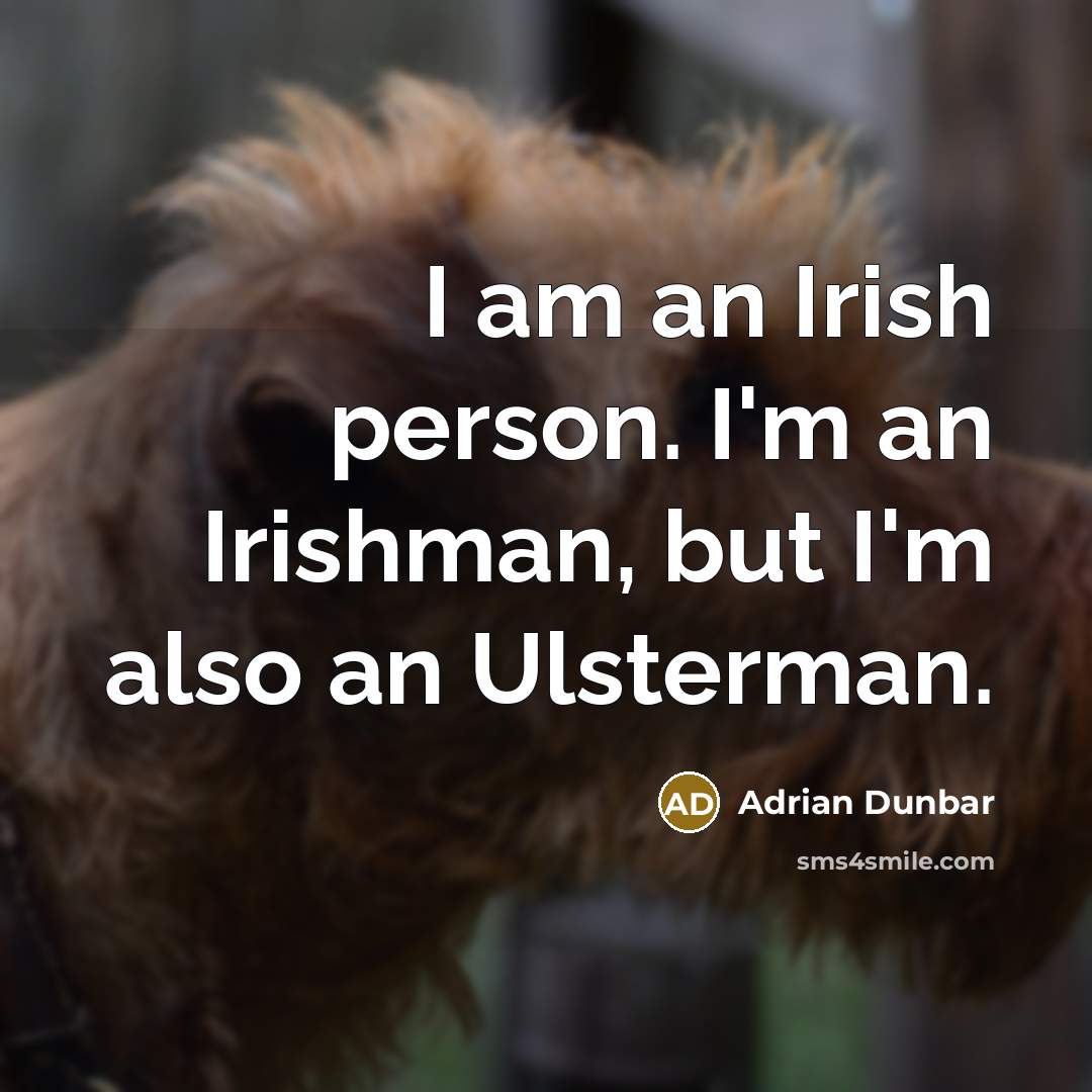 “I am an Irish person. I'm an Irishman, but I'm…” quote by Adrian Dunbar