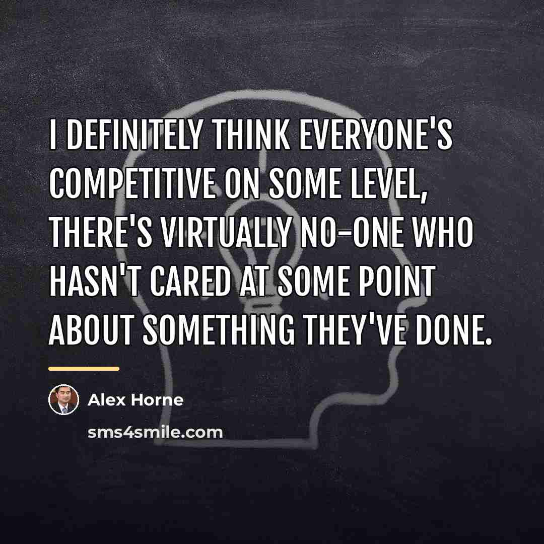 “I definitely think everyone's competitive on some level, there's virtually…” quote by Alex Horne