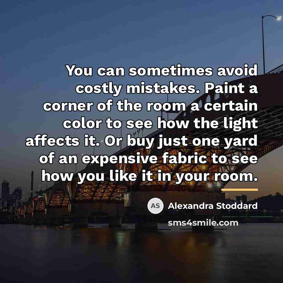 “You can sometimes avoid costly mistakes. Paint a corner of…” quote by Alexandra Stoddard
