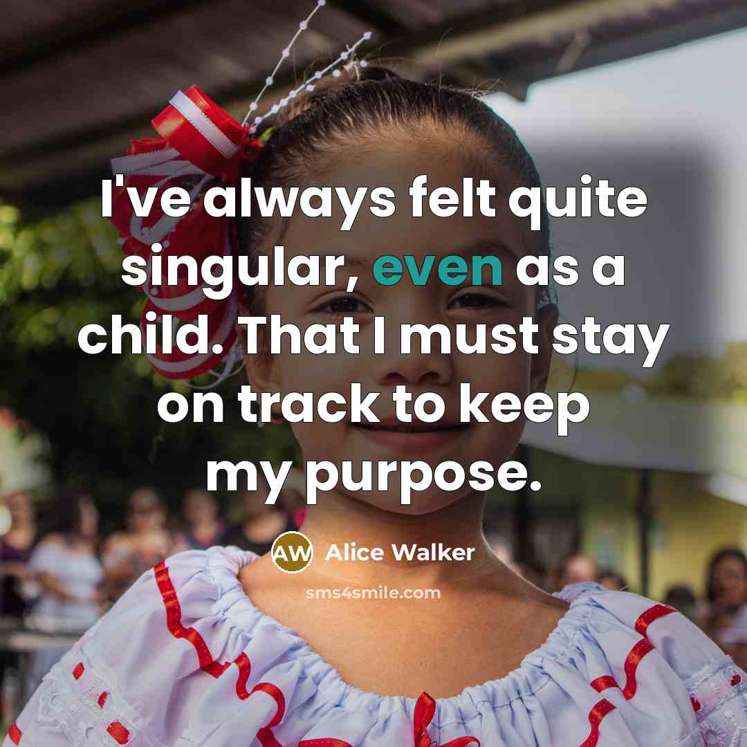 “I've always felt quite singular, even as a child. That…” quote by Alice Walker