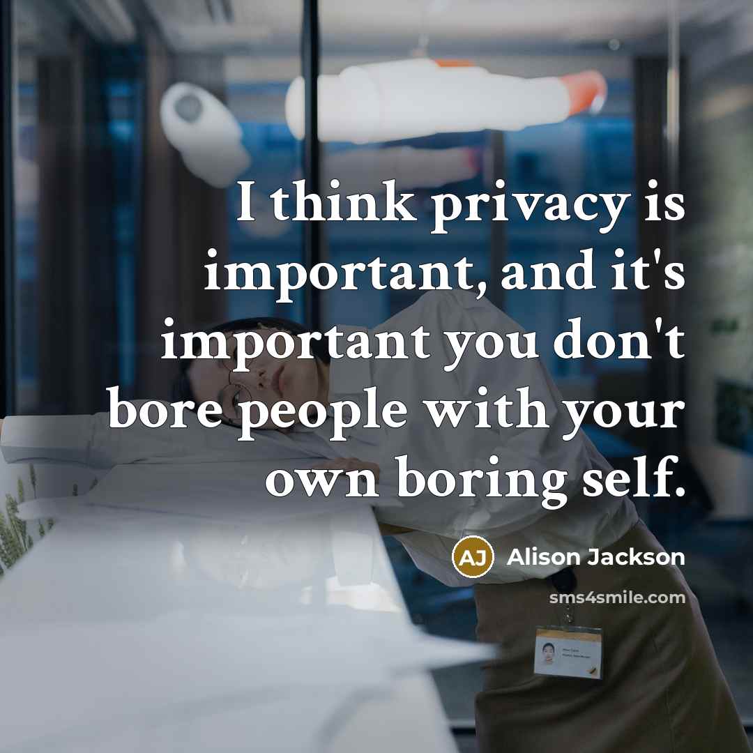 “I think privacy is important, and it's important you don't…” quote by Alison Jackson