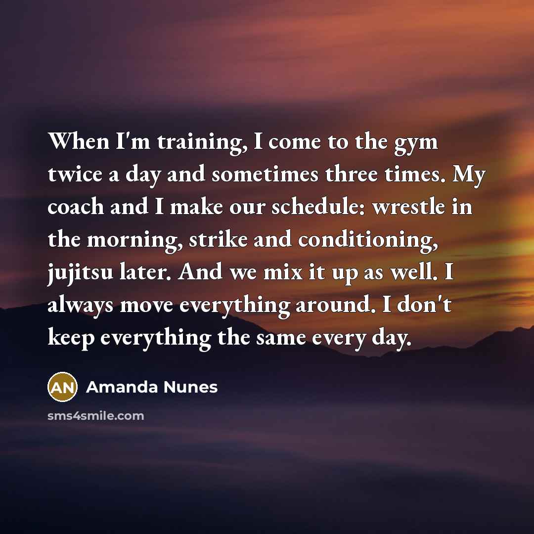 “When I'm training, I come to the gym twice a…” quote by Amanda Nunes