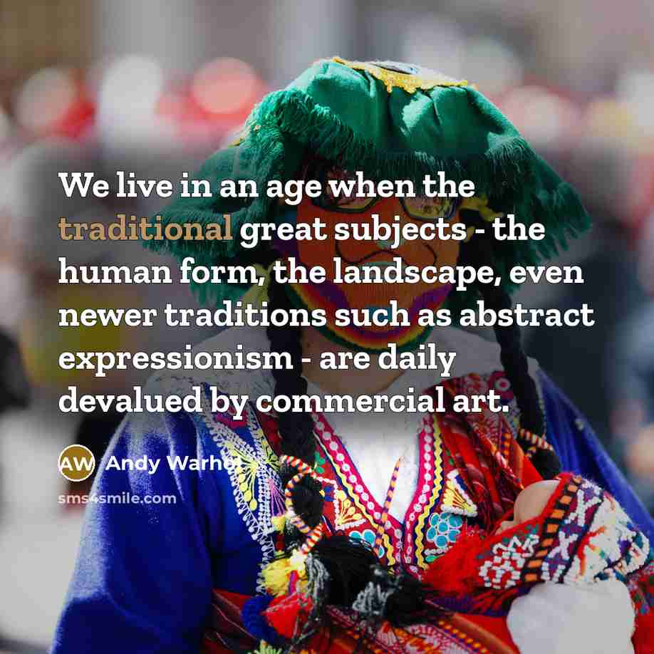 “We live in an age when the traditional great subjects…” quote by Andy Warhol