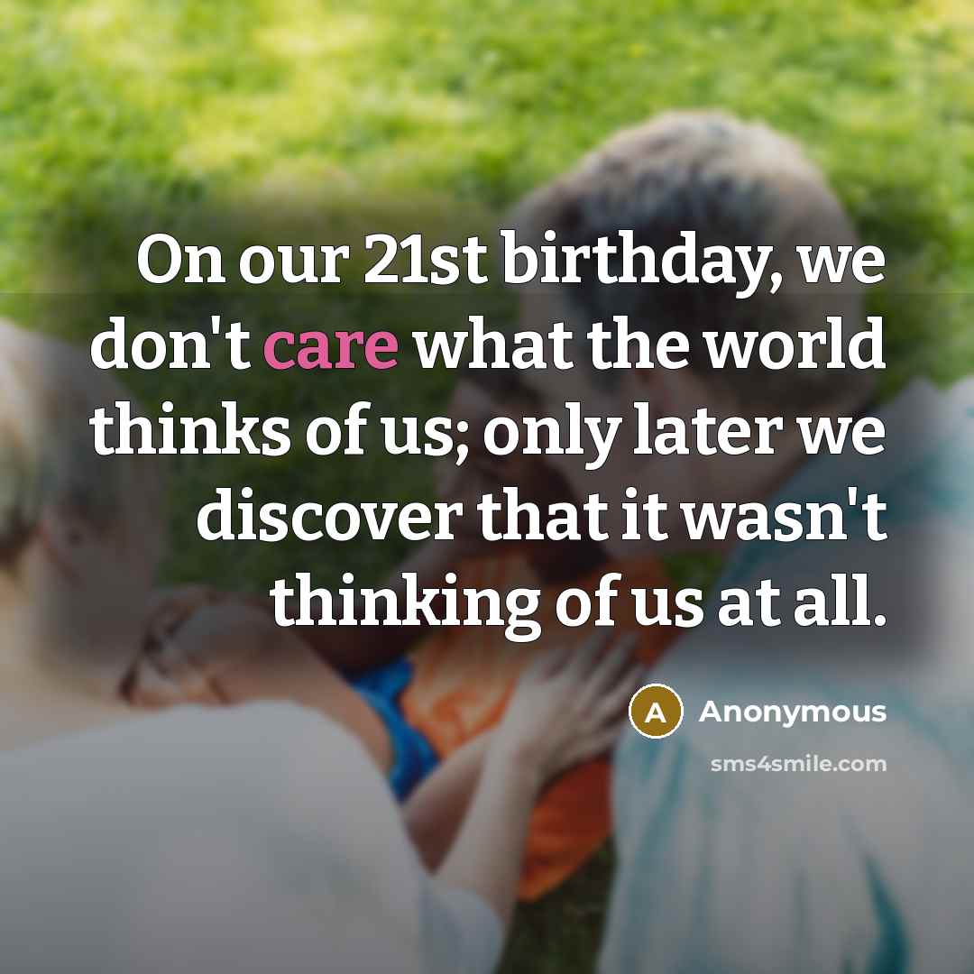 “On our 21st birthday, we don't care what the world…” quote by Anonymous