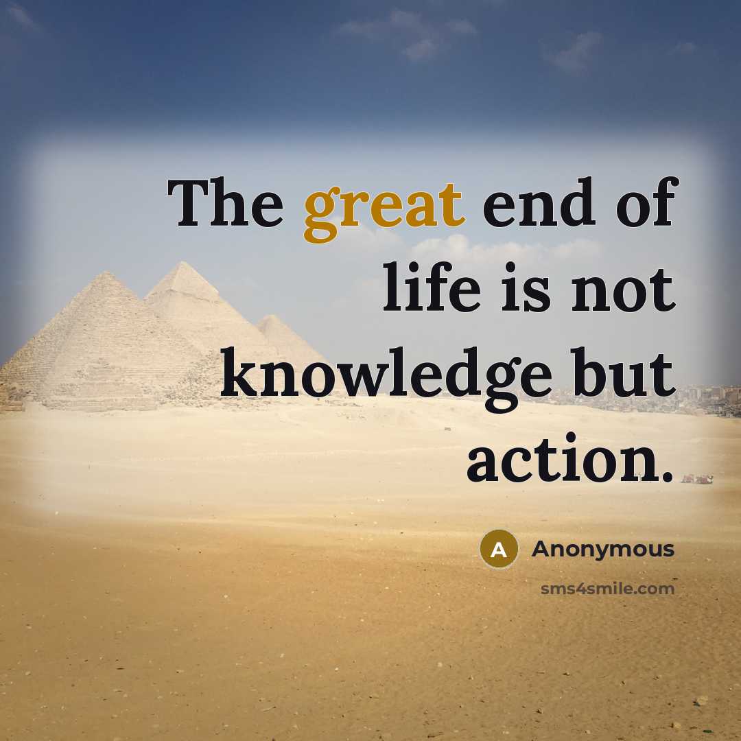 “The great end of life is not knowledge but action.…” quote by Anonymous