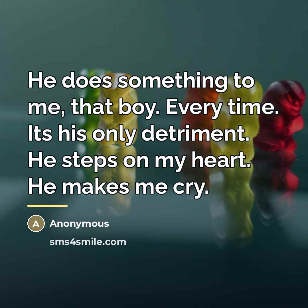 “He does something to me, that boy. Every time. Its…” quote by Anonymous