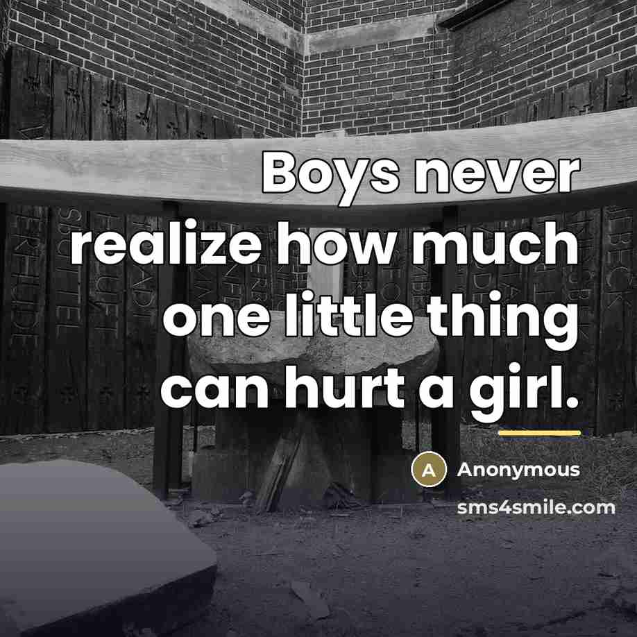 “Boys never realize how much one little thing can hurt…” quote by Anonymous