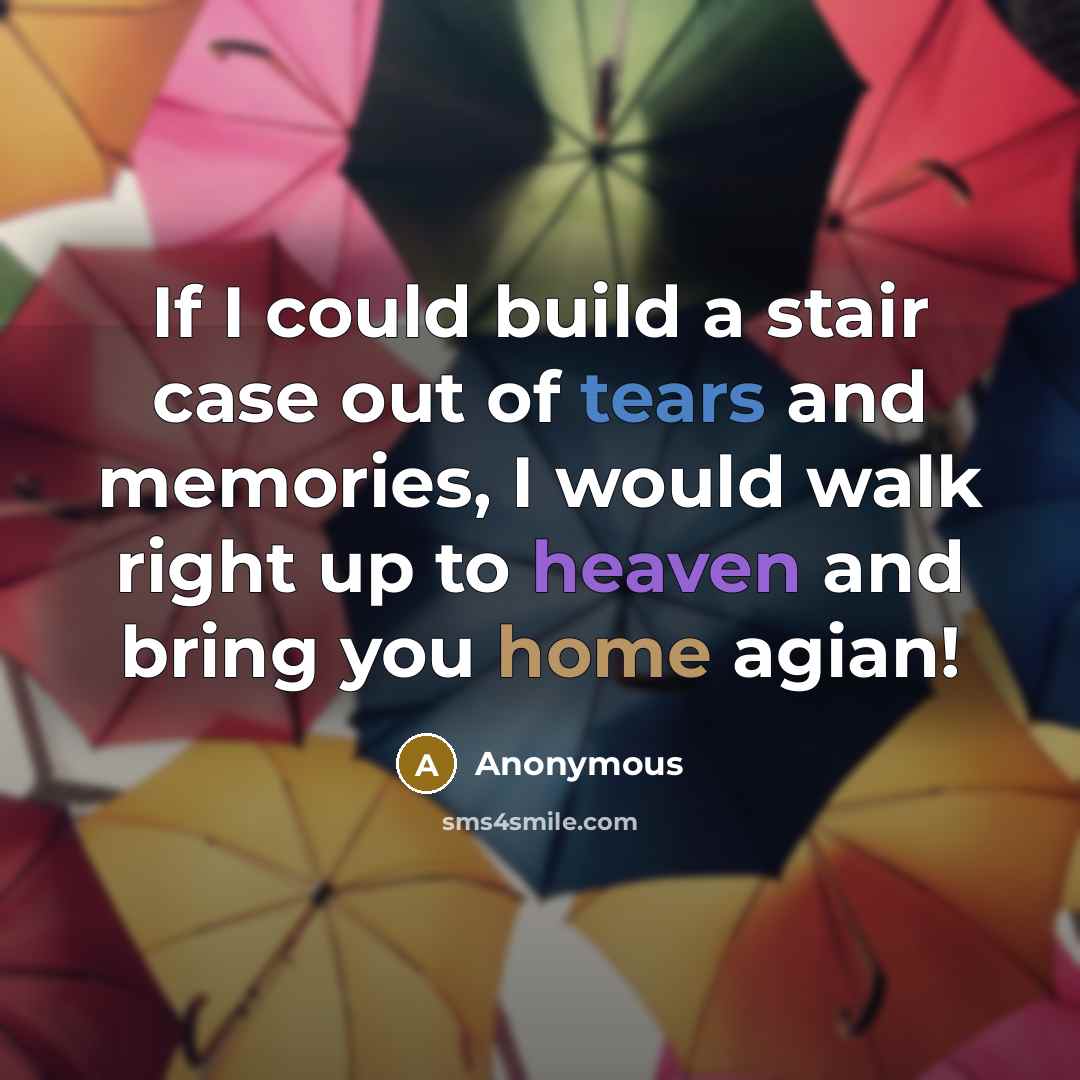 “If I could build a stair case out of tears…” quote by Anonymous
