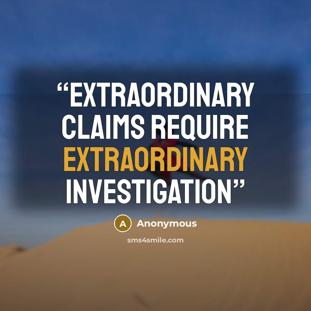 “extraordinary claims require extraordinary investigation” quote by Anonymous