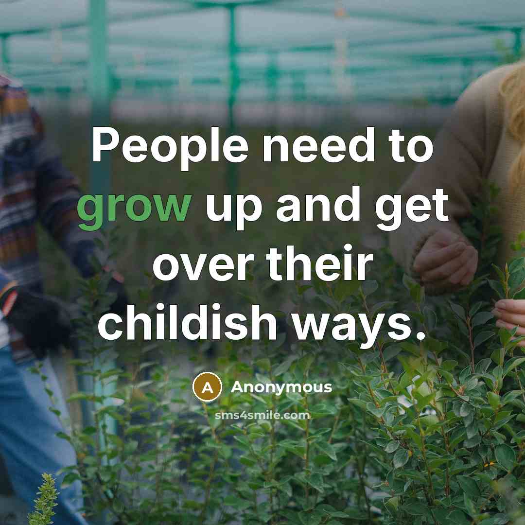 “People need to grow up and get over their childish…” quote by Anonymous