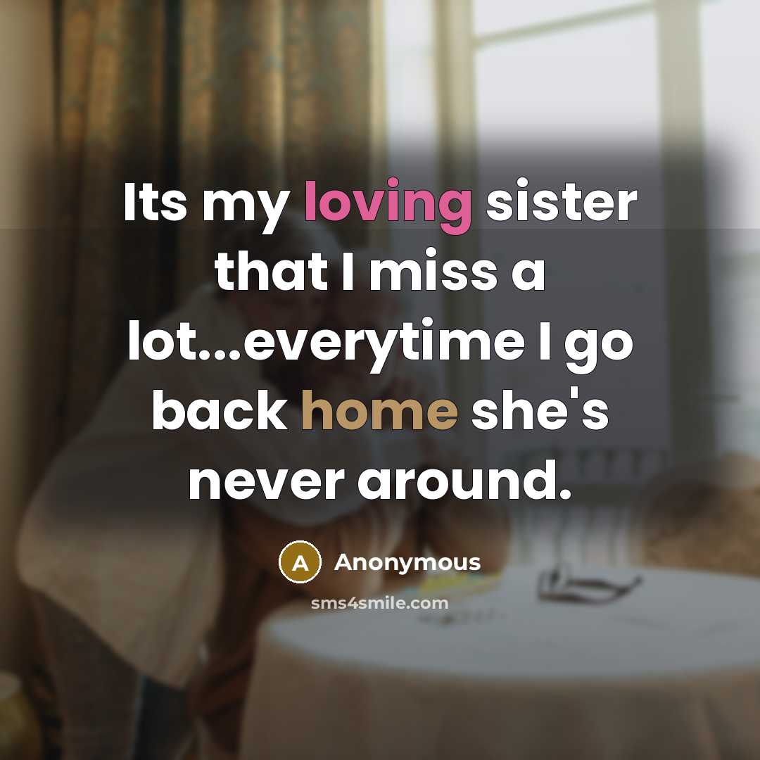 “Its my loving sister that I miss a lot...everytime I…” quote by Anonymous